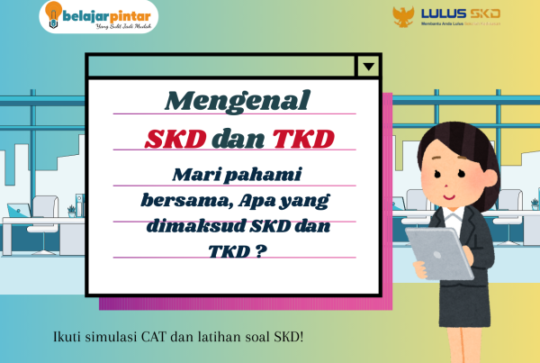 Memahami Perbedaan SKD dan TKD : Panduan Lengkap untuk Peserta Seleksi 2025